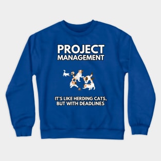 Project Management: It's Like Herding Cats, But with Deadlines | Funny | Development | Management Crewneck Sweatshirt